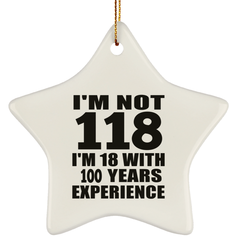 1st Birthday I'm Not 118 I'm 18 With 100 Years Experience - Star Ornament
