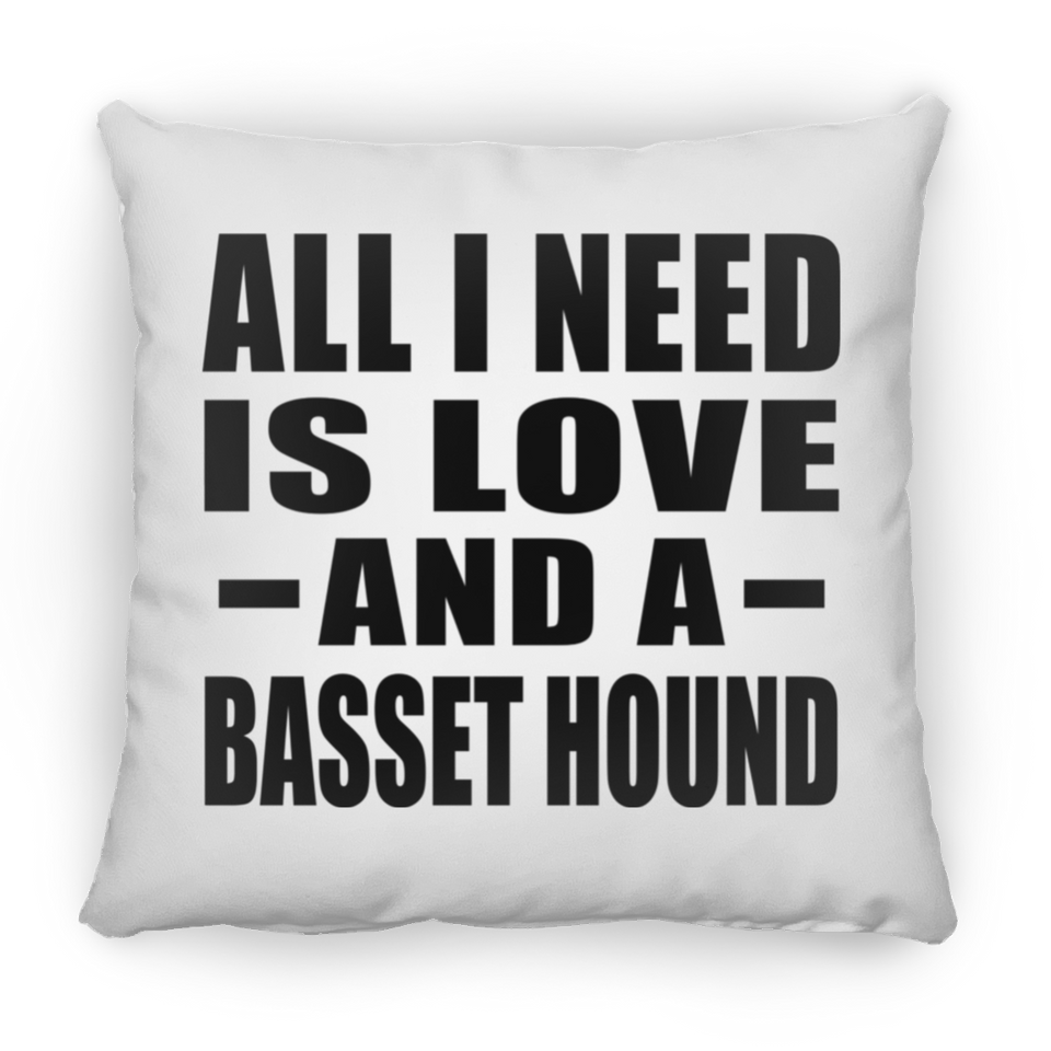 All I Need Is Love And A Basset Hound - Throw Pillow