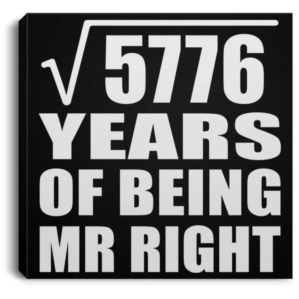 76th Anniversary Square Root of 5776 Years of Being Mr Right - Canvas Square