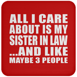 All I Care About Is My Sister In Law - Drink Coaster