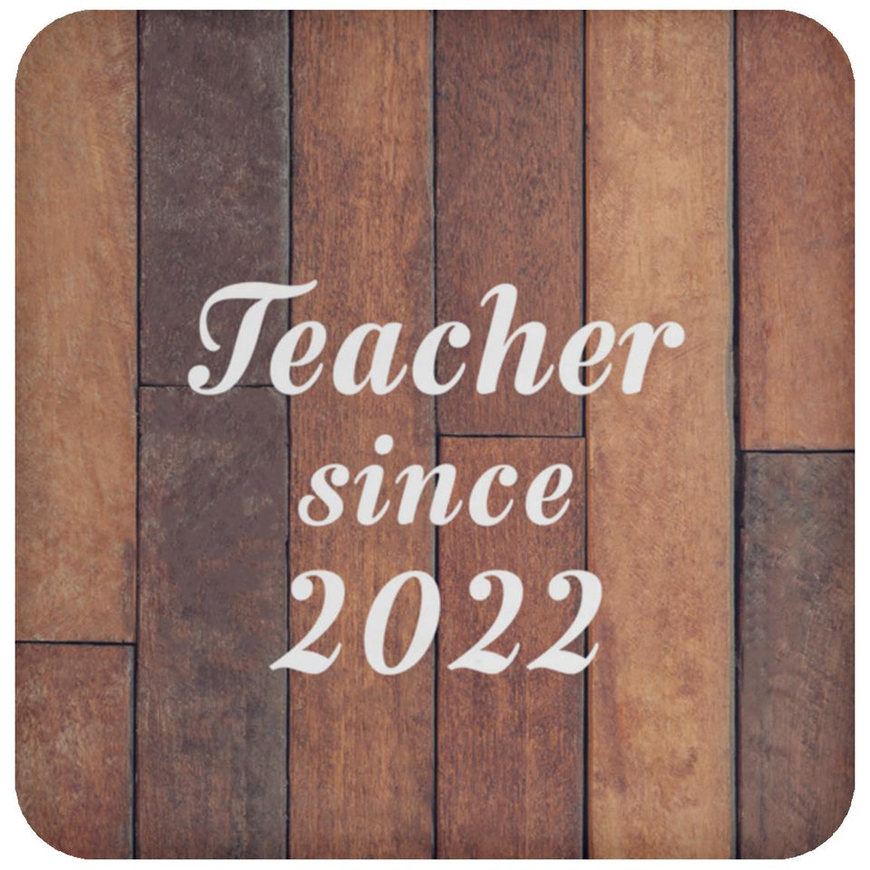 Teacher Since 2022 - Drink Coaster E