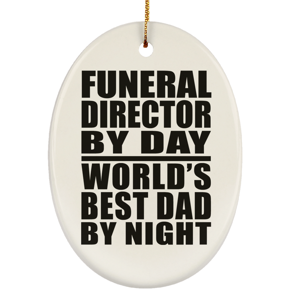 Funeral Director By Day World's Best Dad By Night - Oval Ornament