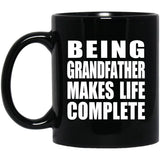Being Grandfather Makes Life Complete - 11oz Coffee Mug Black