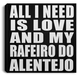 All I Need Is Love And My Rafeiro Do Alentejo - Canvas Square