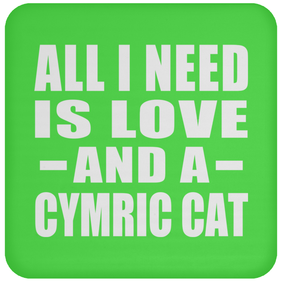 All I Need Is Love And A Cymric Cat - Drink Coaster