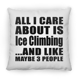 All I Care About Is Ice Climbing - Throw Pillow