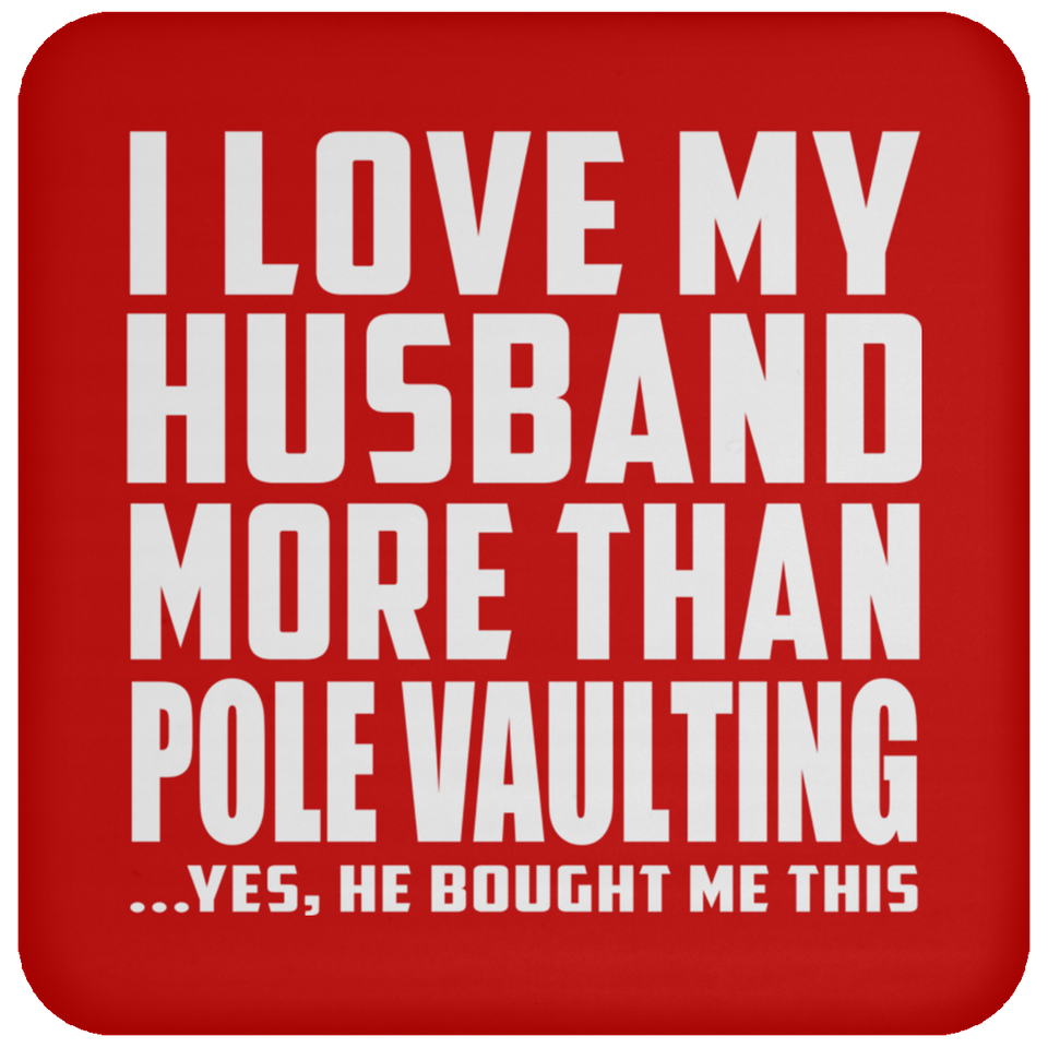 I Love My Husband More Than Pole Vaulting - Drink Coaster