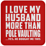 I Love My Husband More Than Pole Vaulting - Drink Coaster