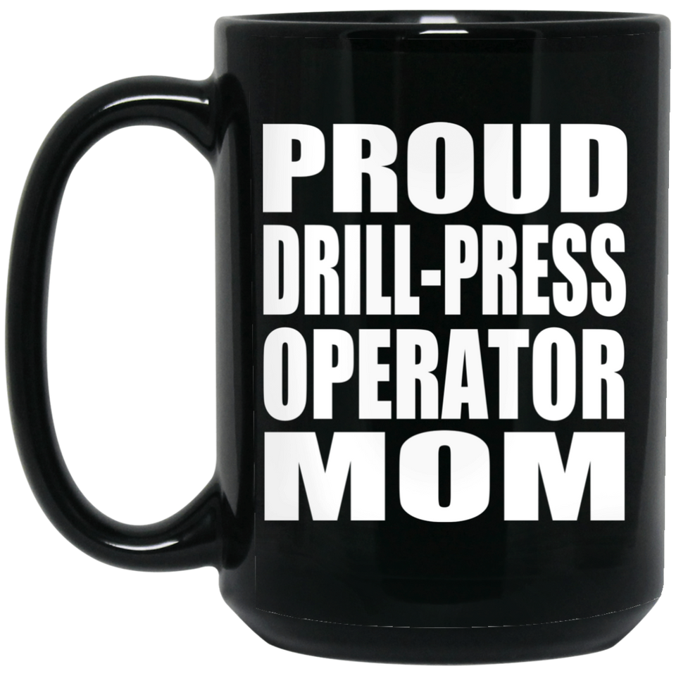 Proud Drill-Press Operator Mom - 15oz Coffee Mug Black