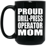 Proud Drill-Press Operator Mom - 15oz Coffee Mug Black