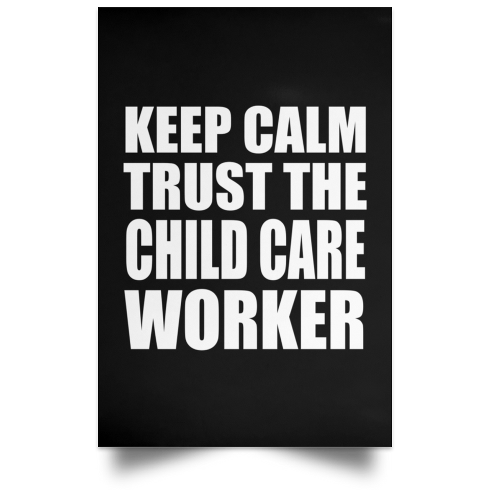 Keep Calm and Trust The Child Care Worker - Poster Portrait
