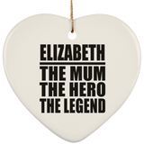 Elizabeth The Mum The Hero The Legend - Heart Ornament