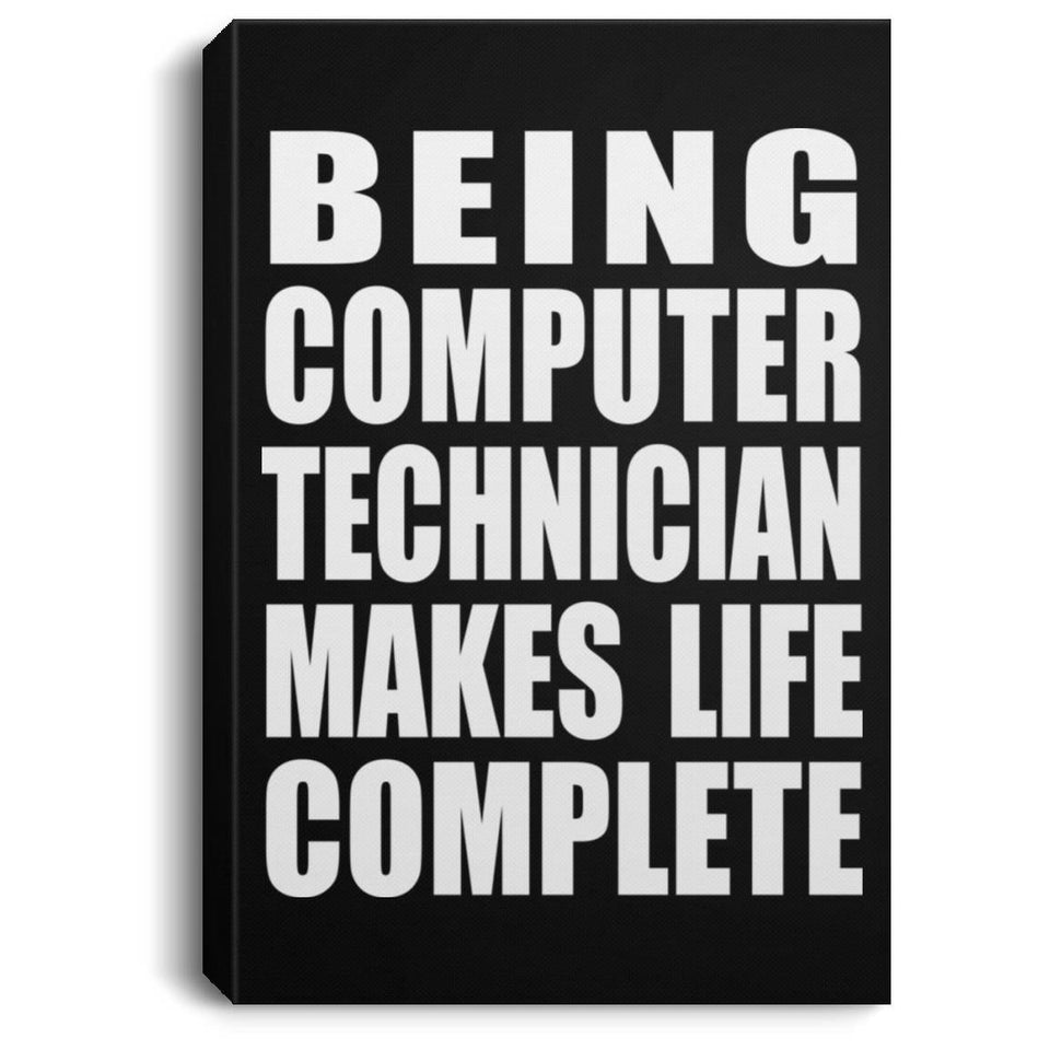 Being Computer Technician Makes Life Complete - Canvas Portrait