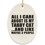 All I Care About Is My Tabby Cat - Oval Ornament