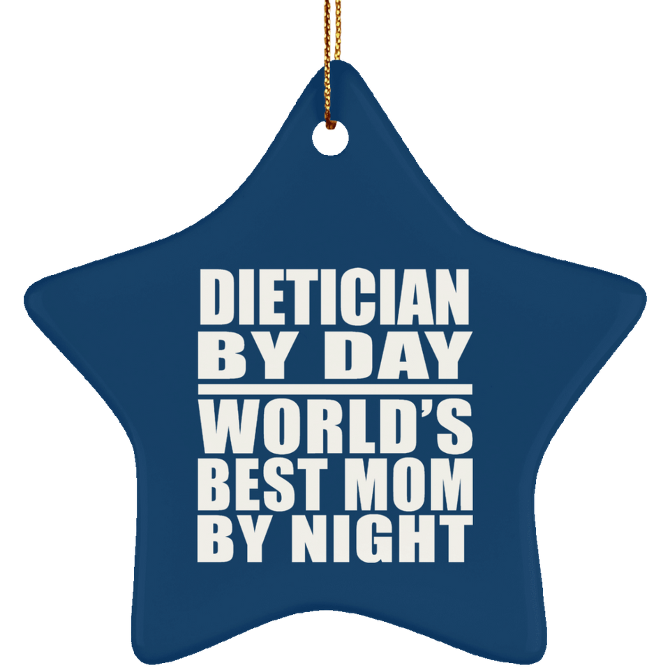 Dietician By Day World's Best Mom By Night - Star Ornament