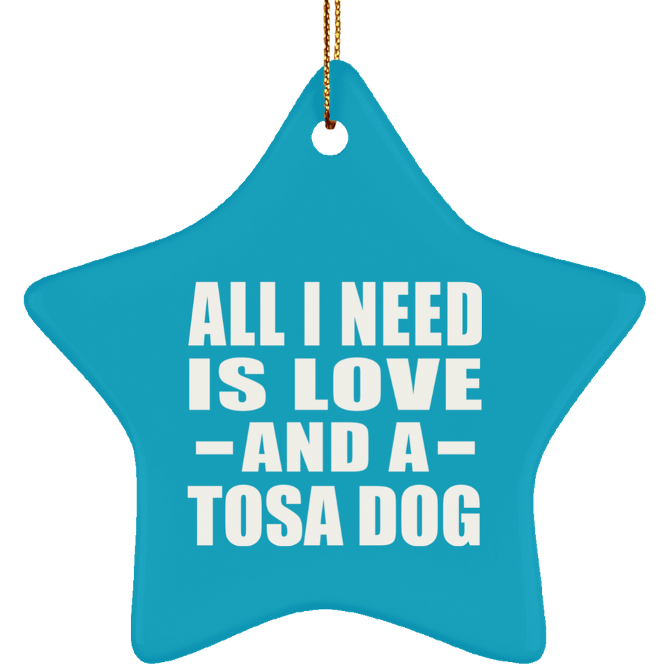 All I Need Is Love And A Tosa Dog - Star Ornament