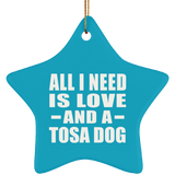All I Need Is Love And A Tosa Dog - Star Ornament