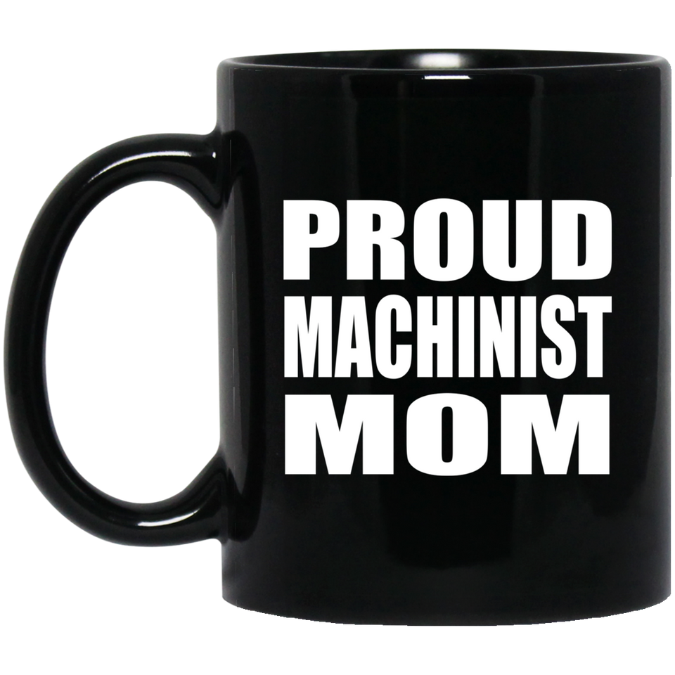 Proud Machinist Mom - 11oz Coffee Mug Black