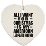 All I Want For Christmas Is My American Leopard Hound - Heart Ornament