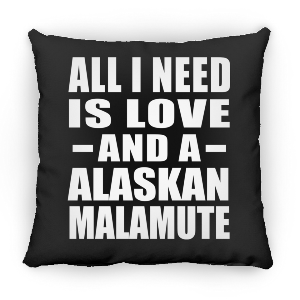 All I Need Is Love And A Alaskan Malamute - Throw Pillow Black