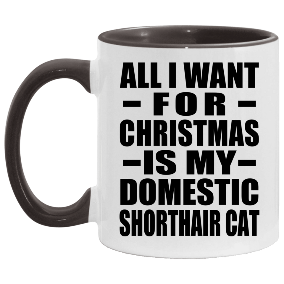 All I Want For Christmas Is My Domestic Shorthair Cat - 11oz Accent Mug Black
