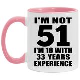 51st Birthday I'm Not 51 I'm 18 With 33 Years Experience - 11oz Accent Mug Pink