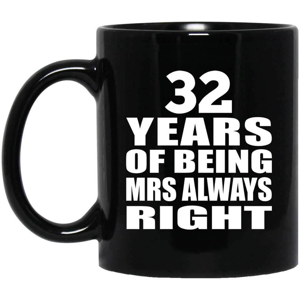 32nd Anniversary 32 Years of Being Mrs Always Right - 11oz Coffee Mug Black