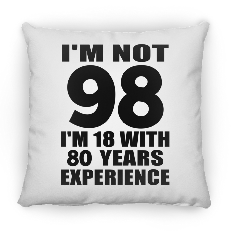 98th Birthday I'm Not 98 I'm 18 With 80 Years Experience - Throw Pillow