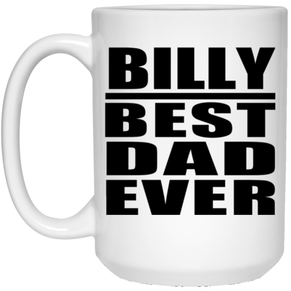 Billy Best Dad Ever - 15 Oz Coffee Mug