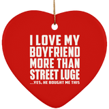 I Love My Boyfriend More Than Street Luge - Heart Ornament