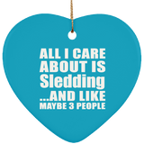 All I Care About Is Sledding - Heart Ornament
