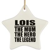 Lois The Mum The Hero The Legend - Star Ornament