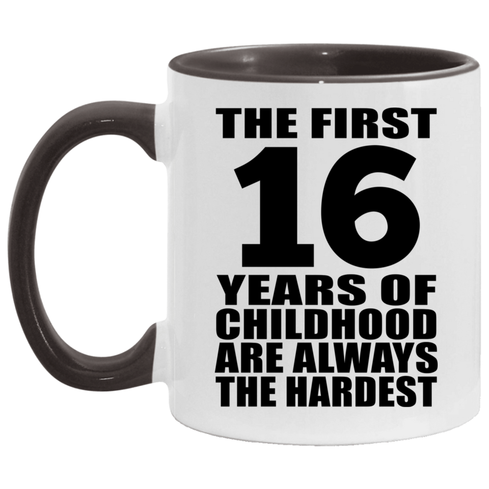 16th Birthday First 16 Years of Childhood Are The Hardest - 11oz Accent Mug Black
