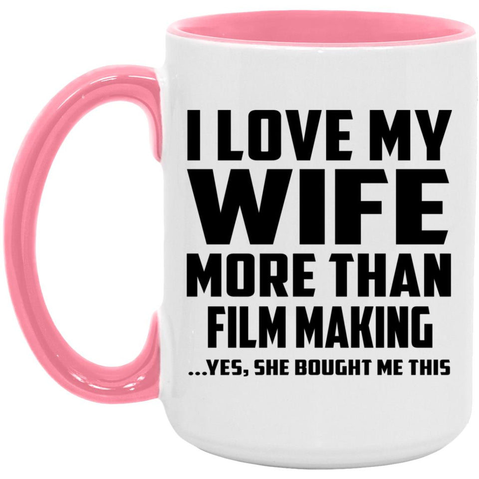 I Love My Wife More Than Film Making - 15oz Accent Mug Pink
