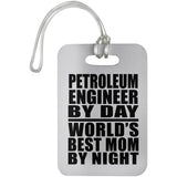 Petroleum Engineer By Day World's Best Mom By Night - Luggage Bag Tag