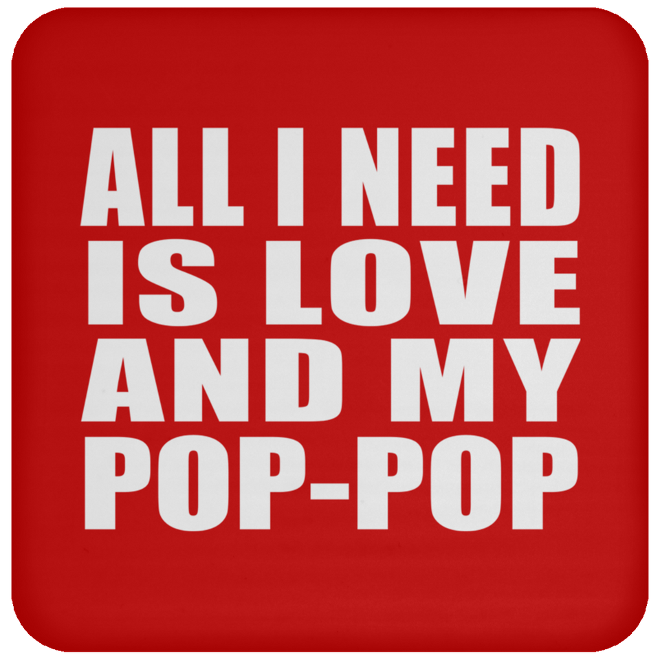 All I Need Is Love And My Pop-Pop - Drink Coaster