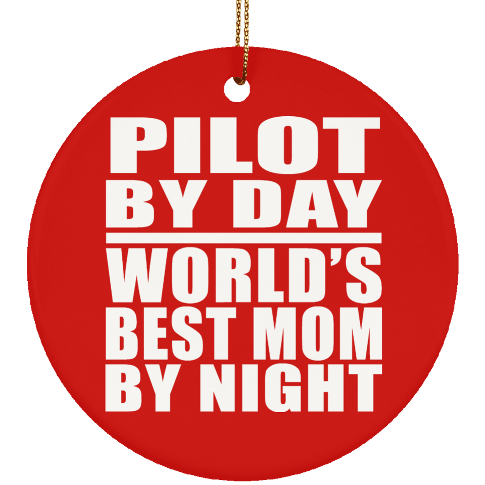 Pilot By Day World's Best Mom By Night - Circle Ornament