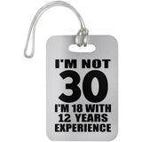 30th Birthday I'm Not 30 I'm 18 With 12 Years Experience - Luggage Bag Tag