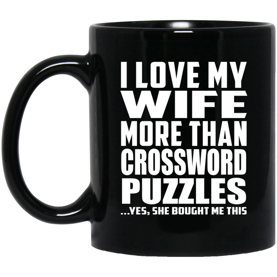 I Love My Wife More Than Crossword Puzzles - 11 Oz Coffee Mug Black