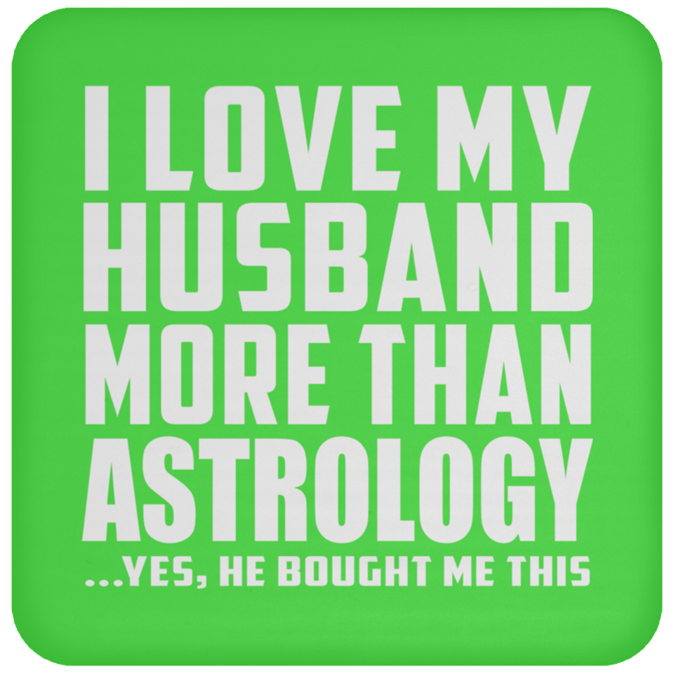 I Love My Husband More Than Astrology - Drink Coaster