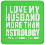 I Love My Husband More Than Astrology - Drink Coaster
