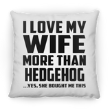 I Love My Wife More Than Hedgehog - Throw Pillow