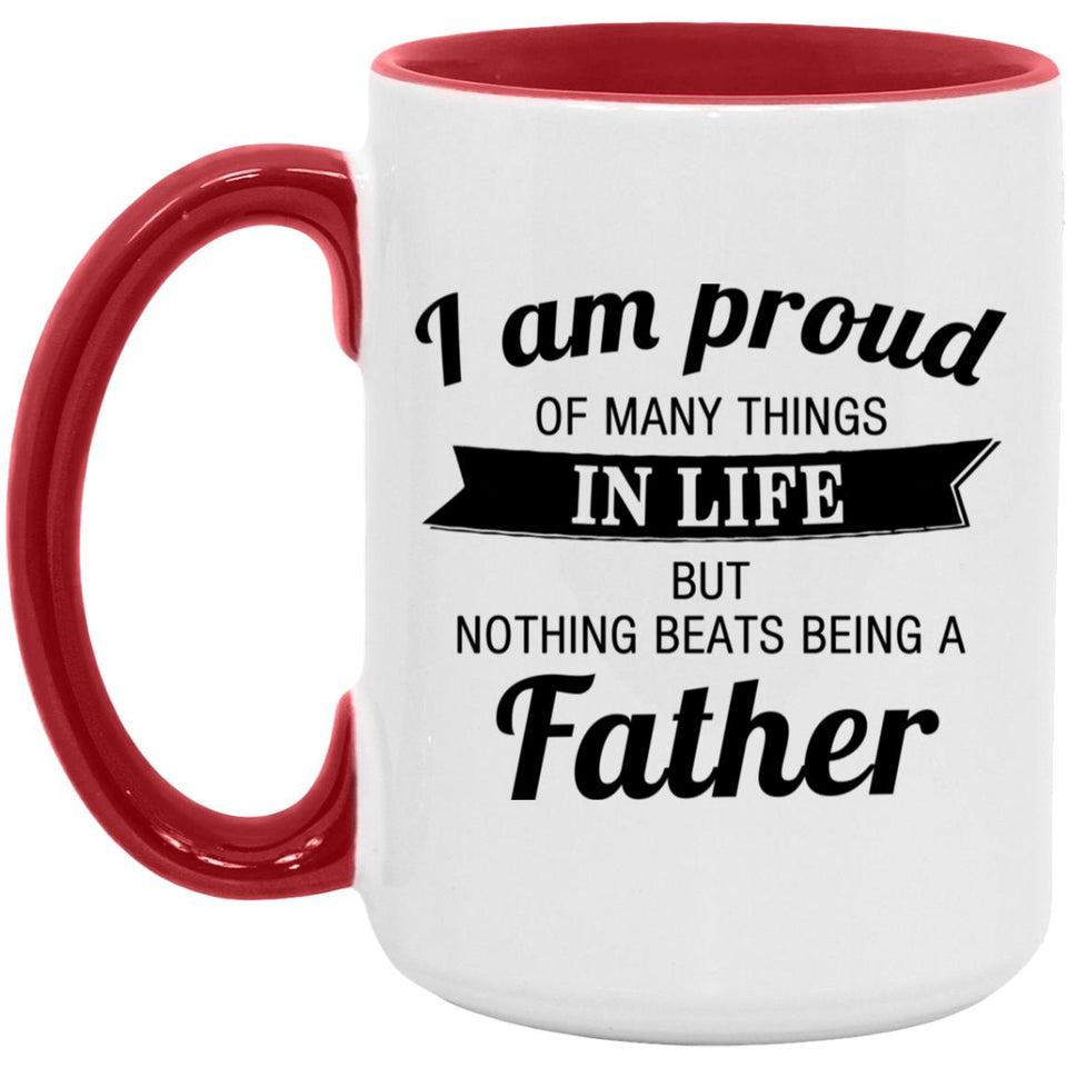 Proud of Many Things In Life, Nothing Beats Being a Father - 15oz Accent Mug Red