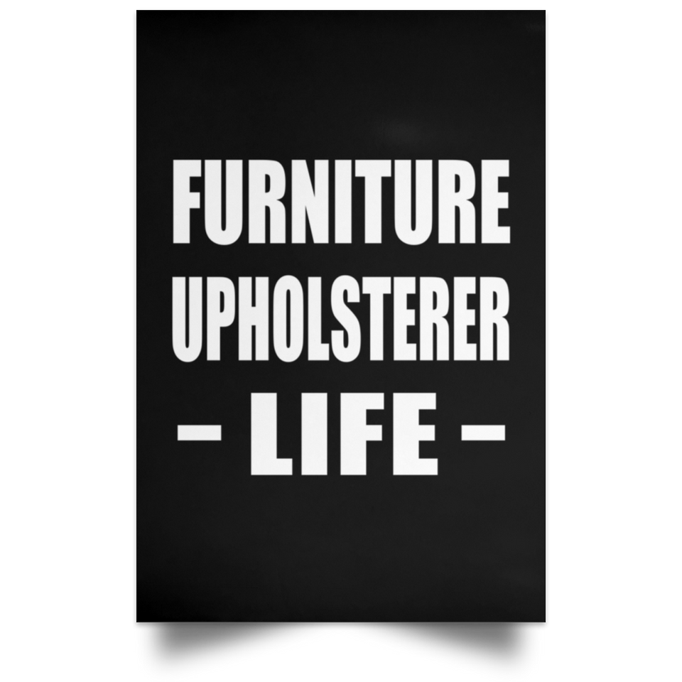 Furniture Upholsterer Life - Poster Portrait