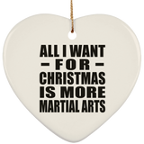 All I Want For Christmas Is More Martial Arts - Heart Ornament