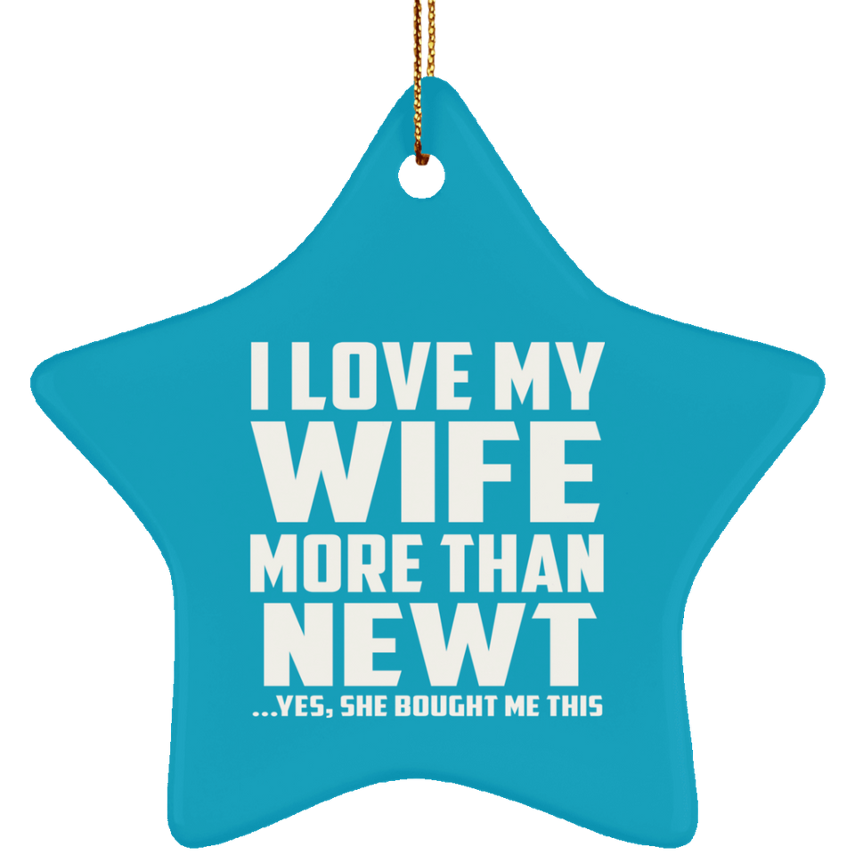 I Love My Wife More Than Newt - Star Ornament