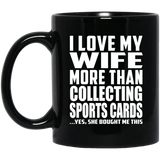 I Love My Wife More Than Collecting Sports Cards - 11 Oz Coffee Mug Black
