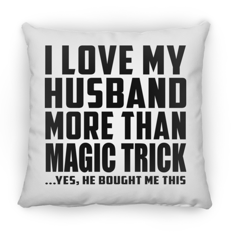 I Love My Husband More Than Magic Trick - Throw Pillow