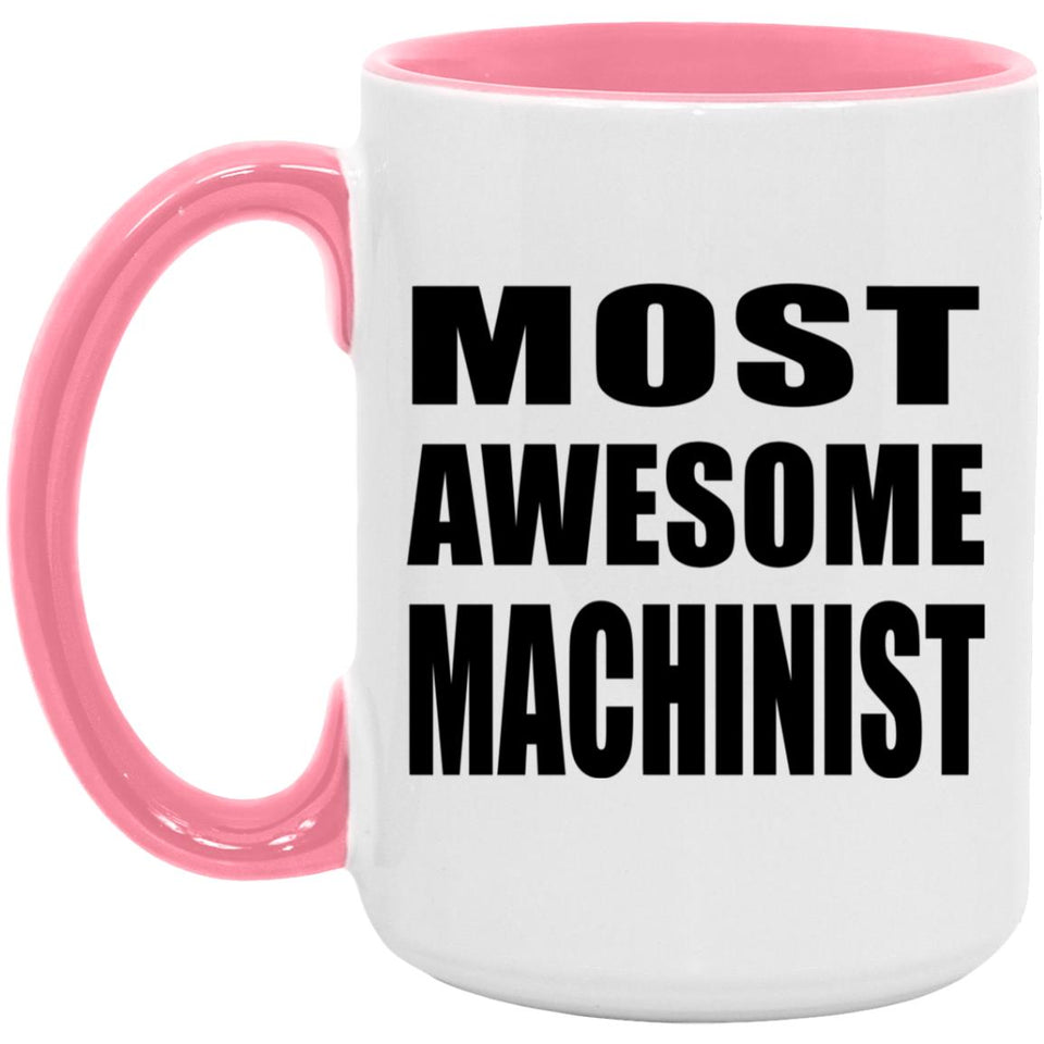 Most Awesome Machinist - 15oz Accent Mug Pink