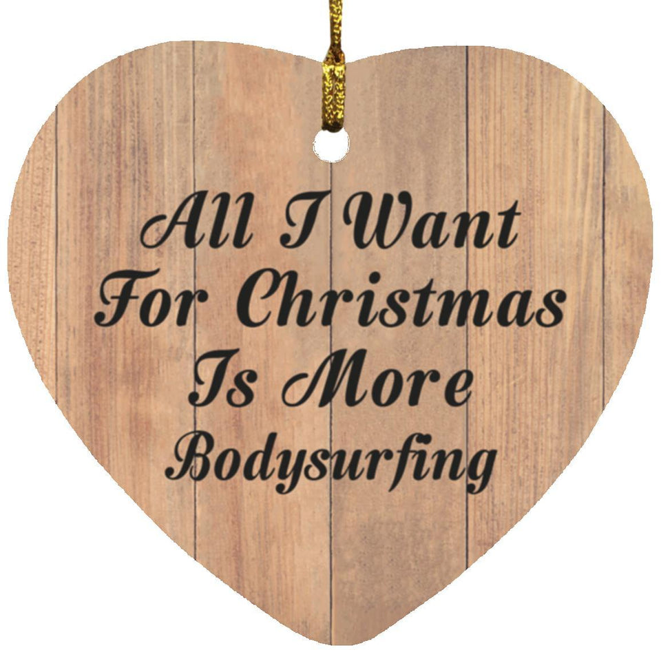 All I Want For Christmas Is More Bodysurfing - Heart Ornament C